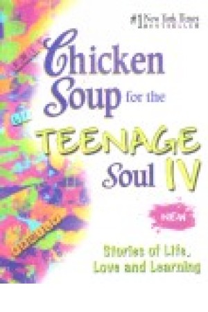 Chicken Soup for the Teenage Soul IV Chicken Soup for the Teenage Soul IV