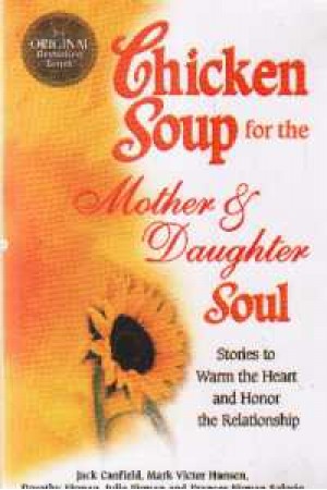 Chicken Soup for the Mothers & Doughters Chicken Soup for the Mothers & Doughters