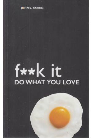 f**k it Do WHAT YOU LOVE