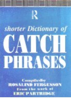 Shorter Dictionary Of Catch Phrases Shorter Dictionary Of Catch Phrases