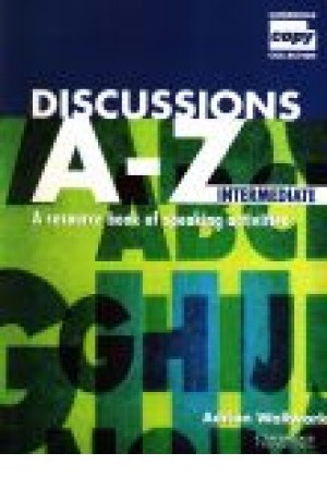 Discussions A-Z A resource book of speaking activities ( Intermediate ) Discussions A-Z A resource book of speaking activities ( Intermediate )